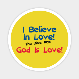 I Believe in Love! The Bible says God is Love! (00001) Magnet